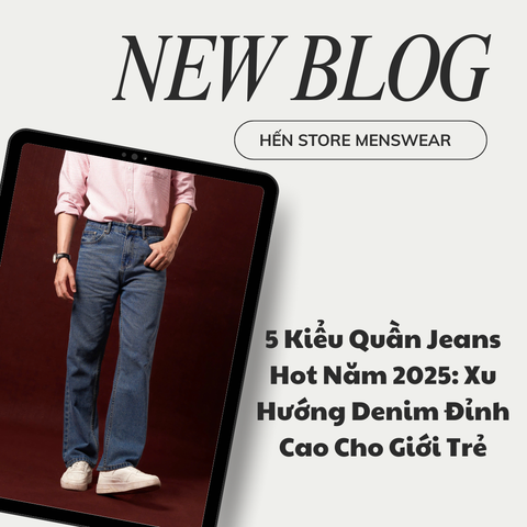 5 Kiểu Quần Jeans Hot Năm 2025: Xu Hướng Denim Đỉnh Cao Cho Giới Trẻ