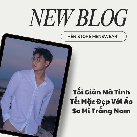Tối Giản Mà Tinh Tế: Mặc Đẹp Với Áo Sơ Mi Trắng Nam