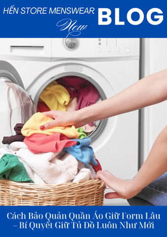 CÁCH BẢO QUẢN QUẦN ÁO GIỮ FORM LÂU HƠN