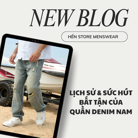 LỊCH SỬ & SỨC HÚT BẤT TẬN CỦA QUẦN DENIM NAM