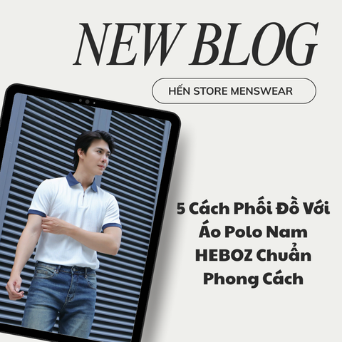 5 Cách Phối Đồ Với Áo Polo Nam HEBOZ Chuẩn Phong Cách