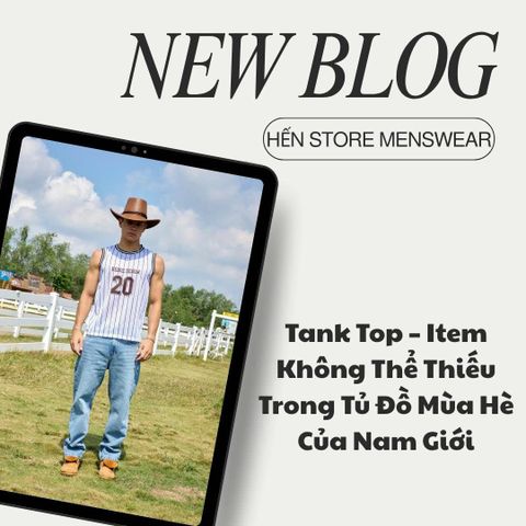 Tank Top – Item Không Thể Thiếu Trong Tủ Đồ Mùa Hè Của Nam Giới