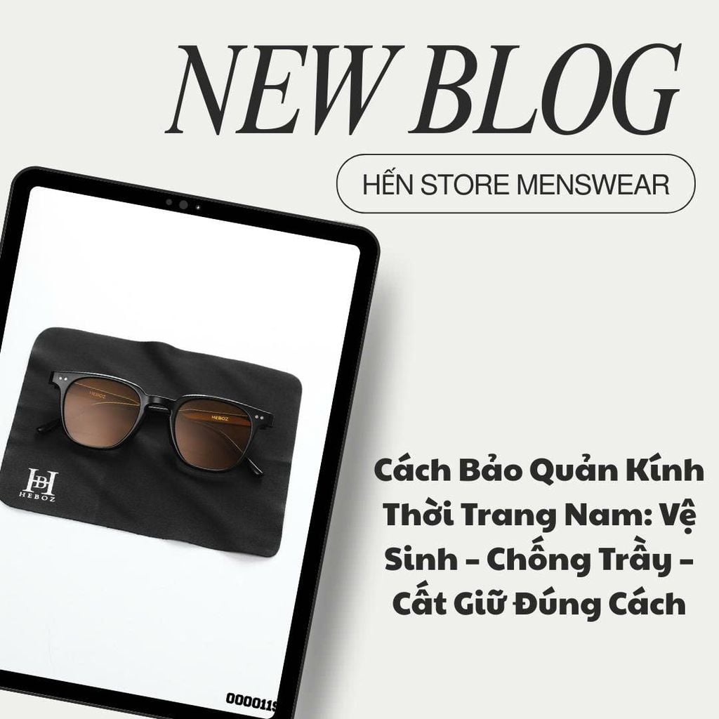 Cách Bảo Quản Kính Thời Trang Nam: Vệ Sinh – Chống Trầy – Cất Giữ Đúng Cách