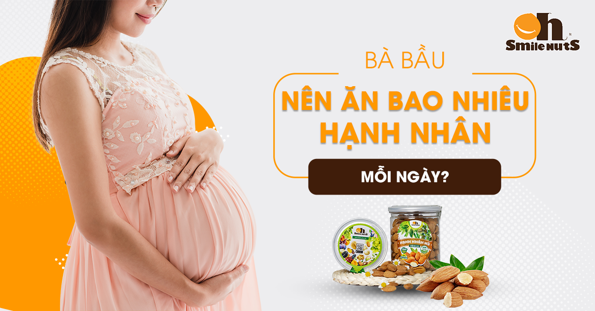 Bà Bầu Nên Ăn Bao Nhiêu Hạnh Nhân Mỗi Ngày?