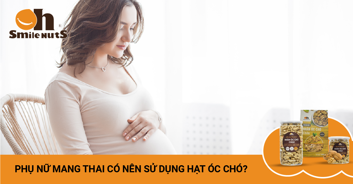 Phụ Nữ Mang Thai Có Nên Sử Dụng Hạt Óc Chó?