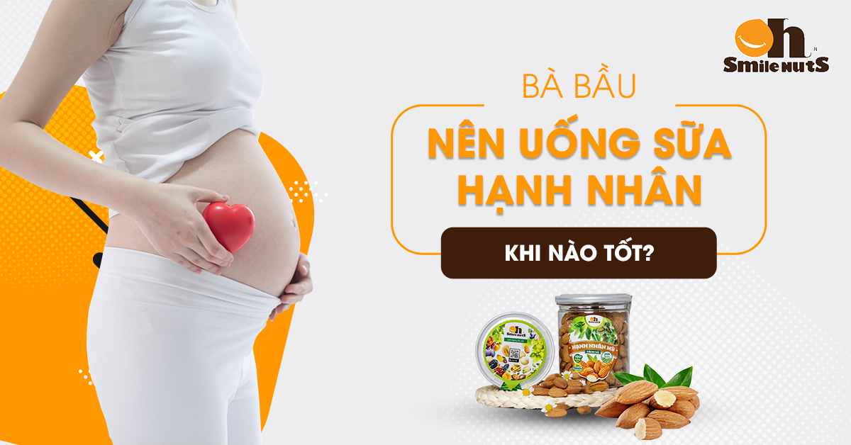 Bà Bầu Nên Uống Sữa Hạnh Nhân Khi Nào Tốt?