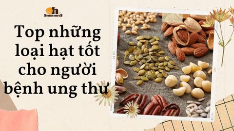 Top những loại hạt tốt cho người bệnh ung thư