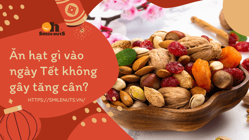 Ăn hạt gì vào ngày Tết không gây tăng cân?