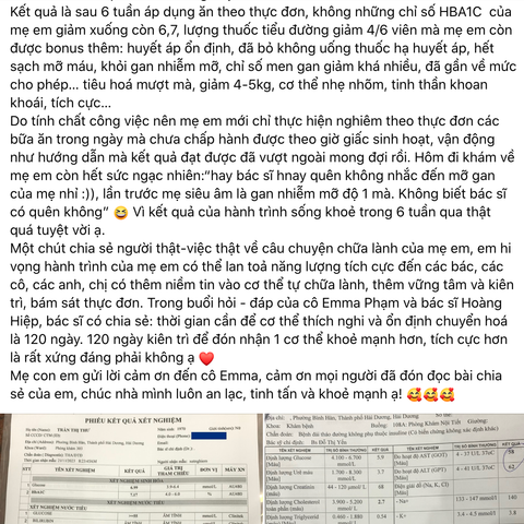 HBA1C giảm xuống còn 6,7, lượng thuốc tiểu đường giảm 4/6 viên, huyết áp ổn định, đã bỏ không uống thuốc hạ huyết áp, hết sạch mỡ máu, khỏi gan nhiễm mỡ, chỉ số men gan giảm khá nhiều, đã gần về mức cho phép.