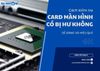 Cách kiểm tra card màn hình có bị hư không dễ dàng và hiệu quả