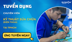 Tuyển Kỹ Thuật Viên Sửa Điện Thoại tại Quận 1, 10 và Tân Phú