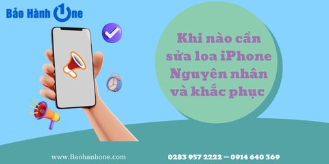 Khi nào cần sửa loa iPhone? Nguyên nhân dẫn đến loa iPhone bị hỏng