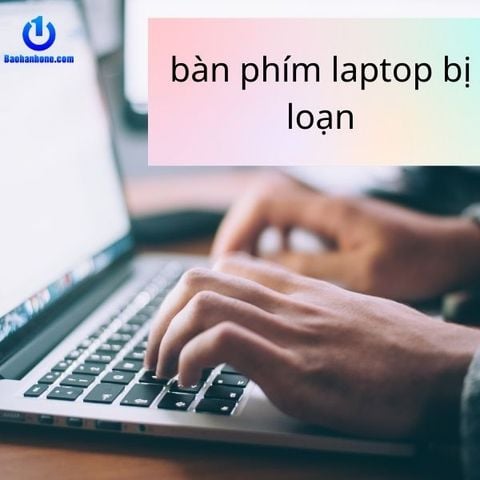 Cách sửa bàn phím laptop bị loạn, vậy tại sao nó lại bị loạn bàn phím?