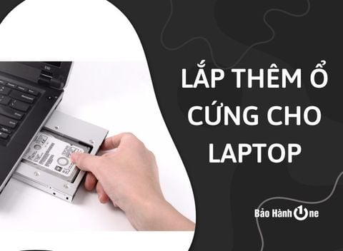 Làm thế nào lắp thêm ổ cứng cho laptop và hiệu quả?
