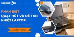 Phân biệt quạt hút và đế tản nhiệt laptop loại nào tốt hơn?