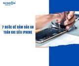 7 bước để đảm bảo an toàn khi sửa iPhone