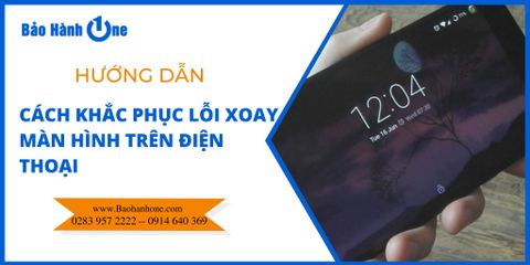 Cách khắc phục lỗi không xoay được màn hình trên điện thoại