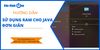Hướng dẫn sử dụng RAM cho Java cực đơn giản
