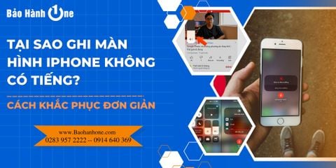 Tại sao ghi màn hình iPhone không có tiếng và cách khắc phục đơn giản