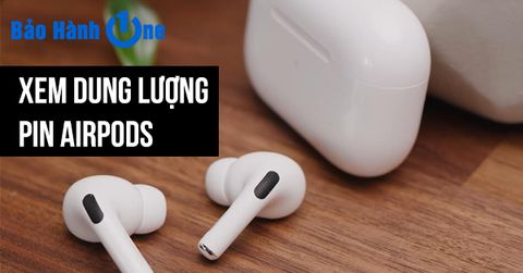 4 cách xem dung lượng pin AirPods siêu nhanh siêu chuẩn