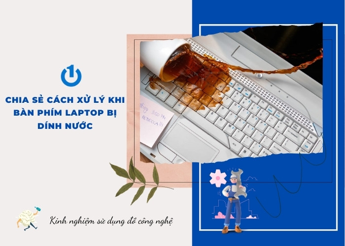 Chia Sẻ Cách Xử Lý Khi Bàn Phím Laptop Bị Dính Nước