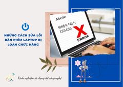 Những cách sửa lỗi bàn phím laptop bị loạn chức năng đơn giản