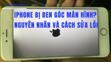 iPhone bị đen góc màn hình? Nguyên nhân và cách sửa lỗi nhanh chóng