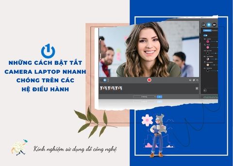 Những cách bật tắt camera laptop nhanh chóng trên các hệ điều hành