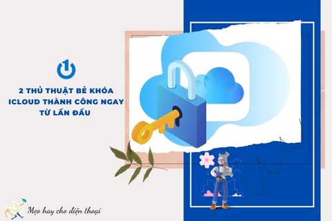 2 thủ thuật bẻ khóa iCloud thành công ngay từ lần đầu