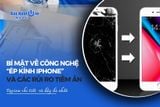 Bí mật về công nghệ ép kính iPhone và các rủi ro tiềm ẩn