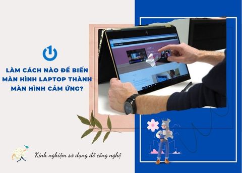 Làm cách nào để biến màn hình laptop thành màn hình cảm ứng?