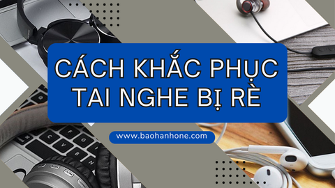 Cách khắc phục tai nghe bị rè hiệu quả