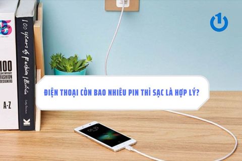 Điện thoại còn bao nhiêu pin thì sạc là hợp lý? Sai lầm khi sạc pin