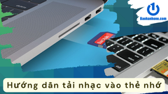 Hướng dẫn cách tải nhạc vào thẻ nhớ nhanh chóng