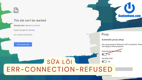 Cách khắc phục lỗi ERR_Connection_Refused trên Google Chrome nhanh chóng, hiệu quả