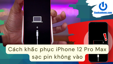 Cách khắc phục iPhone 12 Pro Max sạc không vào pin