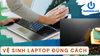 Vệ sinh laptop giá rẻ, uy tín tại TPHCM