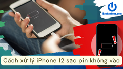 Cách xử lý iPhone 12 sạc pin không vào