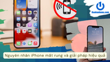 Nguyên nhân iPhone mất rung và giải pháp hiệu quả