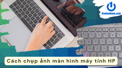 Hướng dẫn cách chụp ảnh màn hình máy tính HP