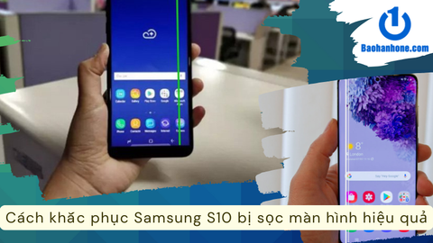 Nguyên nhân và cách khắc phục Samsung S10 bị sọc màn hình hiệu quả