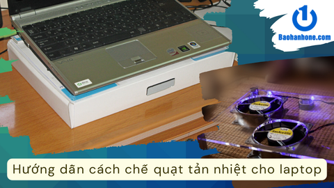 Hướng dẫn cách chế quạt tản nhiệt cho laptop đơn giản và hiệu quả