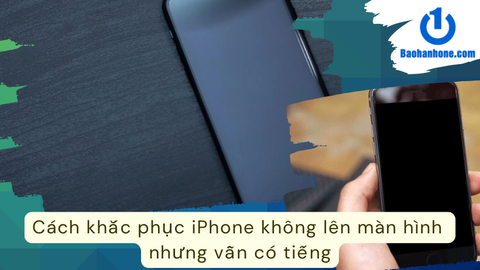 Cách khắc phục iPhone không lên màn hình nhưng vẫn có tiếng