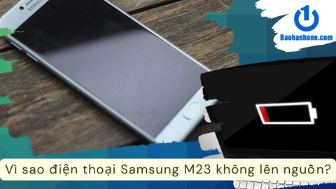 Vì sao điện thoại Samsung M23 không lên nguồn?