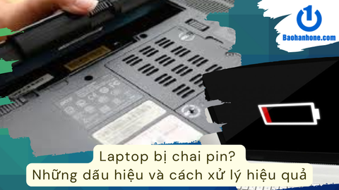 Laptop bị chai pin? Những dấu hiệu và cách xử lý hiệu quả