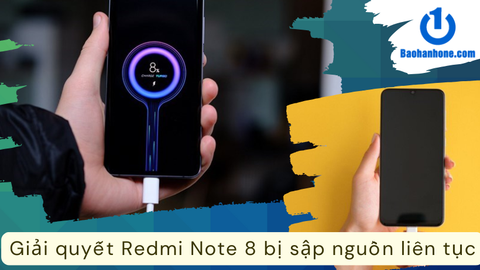 Giải quyết vấn đề Redmi Note 8 bị sập nguồn liên tục đơn giản và nhanh chóng