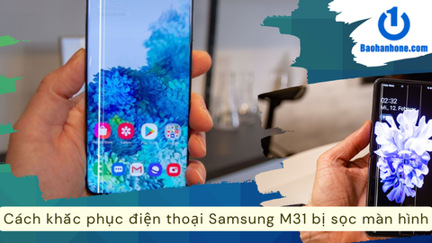 Cách khắc phục điện thoại Samsung M31 bị sọc màn hình hiệu quả