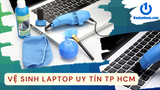 Vệ sinh laptop uy tín tại TP HCM