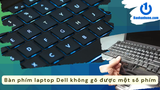 Tại sao bàn phím laptop Dell không gõ được một số phím?