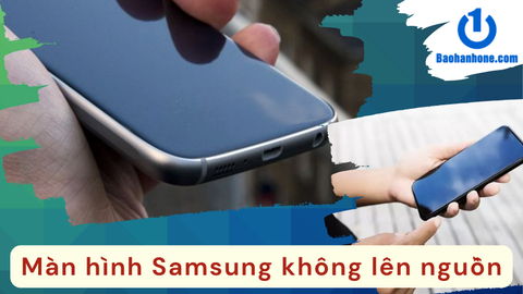 Điện thoại Samsung không lên màn hình- Nguyên nhân và cách khắc phục